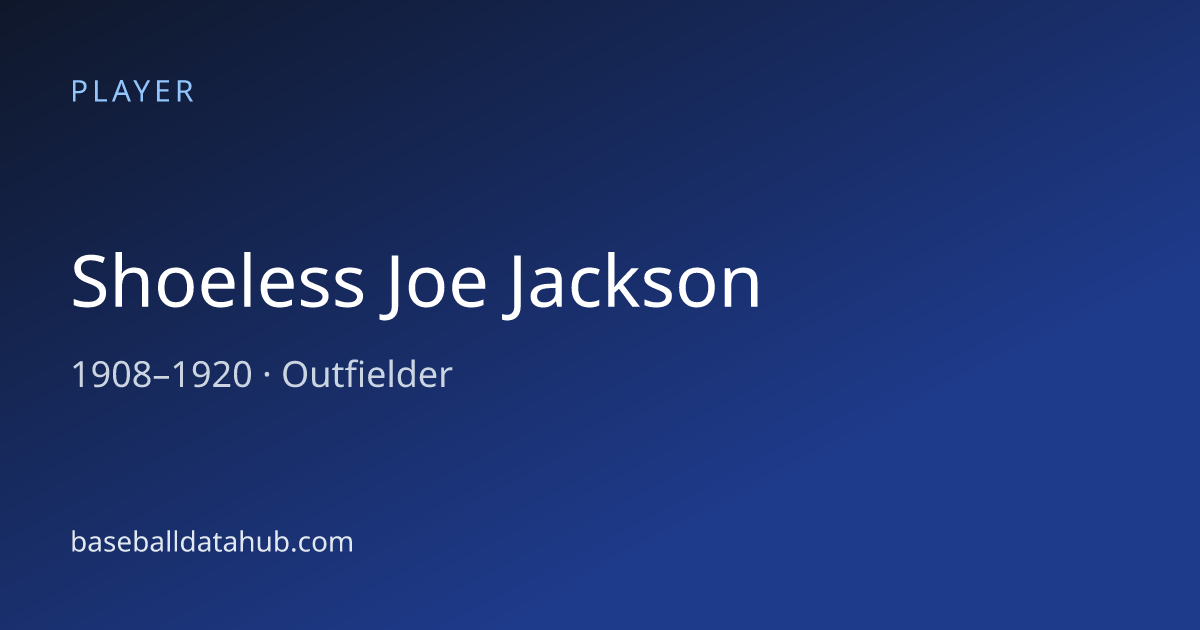 Shoeless Joe Jackson Stats, Bio & Career Records - Baseball Data Hub