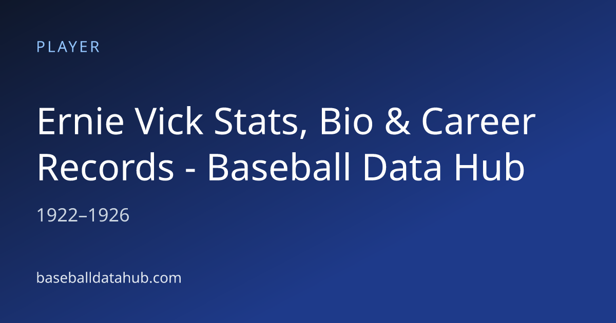 Ernie Vick Stats, Bio & Career Records - Baseball Data Hub