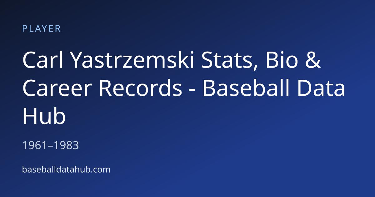 Carl Yastrzemski Stats, Bio & Career Records - Baseball Data Hub