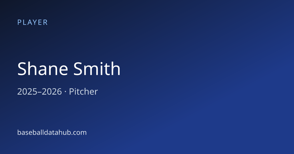 Shane Smith Stats, Bio & Career Records - Baseball Data Hub