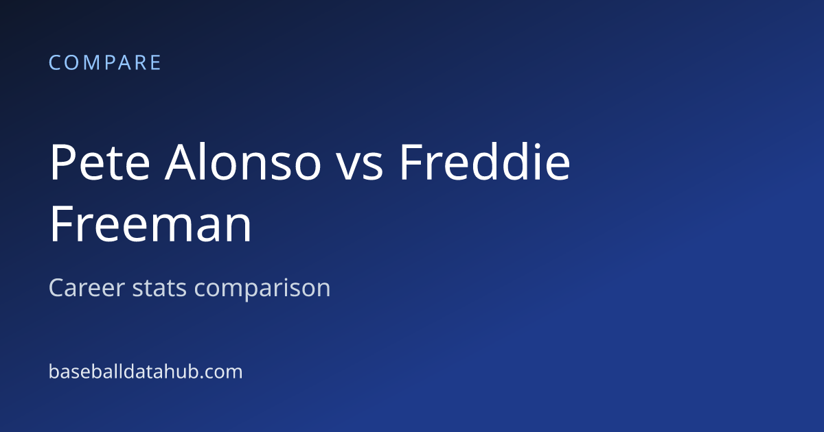 Pete Alonso vs Freddie Freeman: Career Stats Comparison - Baseball Data Hub