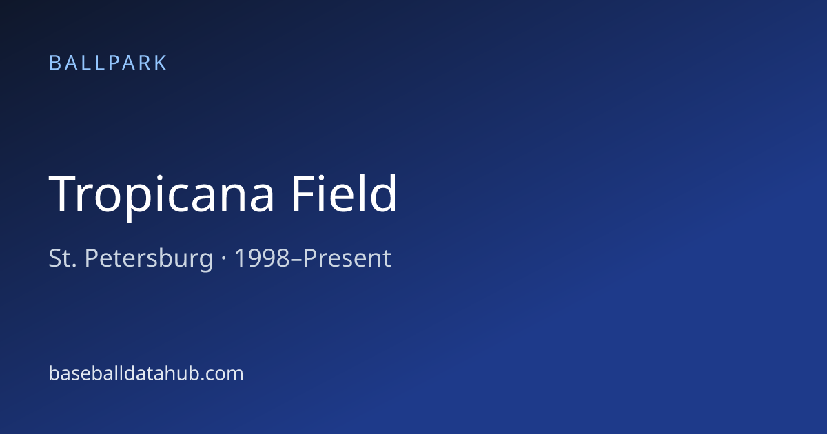 Tropicana Field, St. Petersburg - Ballpark - Baseball Data Hub